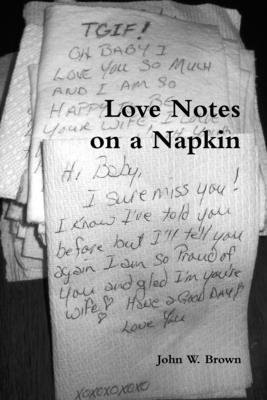 Love Notes on a Napkin - Brown, John W