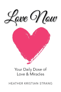 Love Now: Your Daily Dose of Love & Miracles