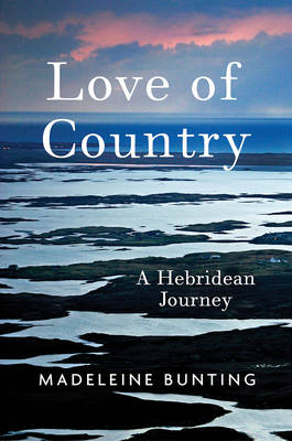 Love of Country: A Hebridean Journey - Bunting, Madeleine