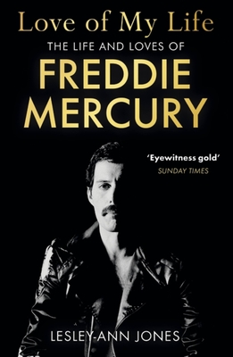 Love of My Life: The Life and Loves of Freddie Mercury - Jones, Lesley-Ann