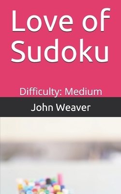 Love of Sudoku: Difficulty: Medium - Weaver, John