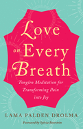 Love on Every Breath: Tonglen Meditation for Transforming Pain Into Joy
