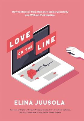 Love on the Line: How to Recover from Romance Scams Gracefully and Without Victimisation - Juusola, Elina