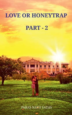 Love or Honeytrap - 2: Part - 2 - Yadav, Paras Nath