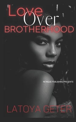 Love Over Brotherhood - Geter, Latoya