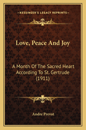 Love, Peace and Joy: A Month of the Sacred Heart According to St. Gertrude (1911)