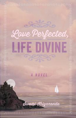 Love Perfected, Life Divine - Kriyananda, Swami