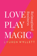 Love Play Magic: Business Reimagined