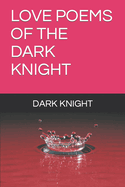 Love Poems of the Dark Knight Aka Barry Stewart