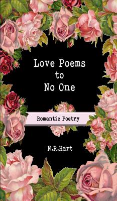 Love Poems to No One: Romantic Poetry - Hart, N R