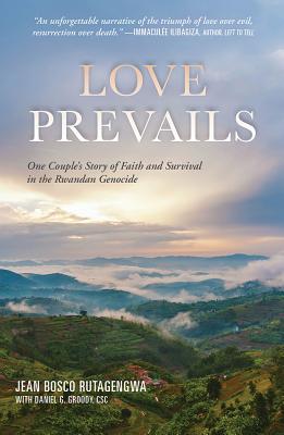 Love Prevails: One Couple's Story of Faith and Survival in the Rwandan Genocide - Rutagengwa, Jean Bosco, and Groody, Daniel (Foreword by)