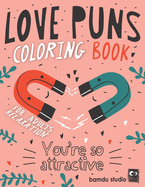 Love Puns Coloring Book For Adults Relaxation: You're So Attractive: Cute Hilarious Romantic Colouring Patterns For Stress Relieving With Funny Love Quotes & Puns