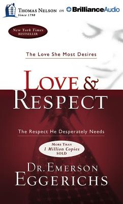Love & Respect: The Love She Most Desires; The Respect He Desperately Needs - Eggerichs, Emerson, Dr., PhD (Read by)