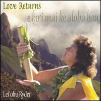 Love Returns: E Ho'i Mai Ke Aloha Hou - Lei'ohu Ryder
