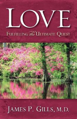 Love - Revised: Fulfilling the Ultimate Quest - Gills, James P, Dr.