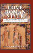Love Roman Style: The Best of Catullus, Horace, Propertius, and Ovid in Modern Verse