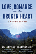 Love, Romance, and the Broken Heart: A Collection of Poetry