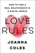 Love Rules: How to Find a Real Relationship in a Digital World