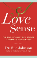 Love Sense: The Revolutionary New Science of Romantic Relationships - Johnson, Sue, Dr.