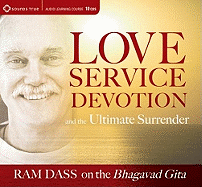 Love, Service, Devotion, and the Ultimate Surrender: Ram Dass on the Bhagavad Gita