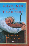 Love, Sex and Tractors - Welsch, Roger