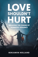 Love Shouldn't Hurt: Breaking the Chains of Domestic Violence