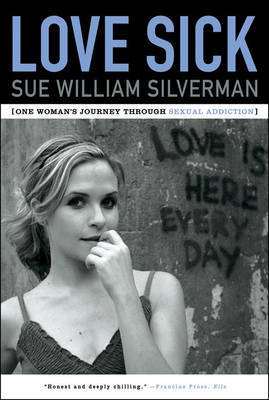 Love Sick: One Woman's Journey Through Sexual Addiction - Silverman, Sue William