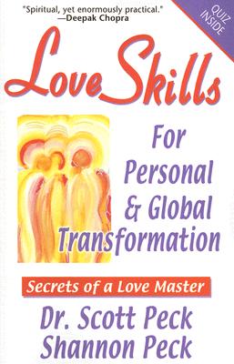 Love Skills for Personal & Global Transformation: Secrets of a Love Master - Peck, Scott, Dr., and Peck, Shannon