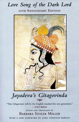 Love Song of the Dark Lord: Jayadeva's Gitagovinda - Miller, Barbara Stoler (Translated by), and Hawley, George (Foreword by)