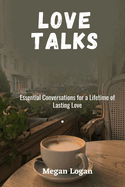Love Talks: Essential Conversations for a Lifetime of Lasting Love