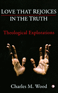 Love That Rejoices in the Truth: Theological Explorations