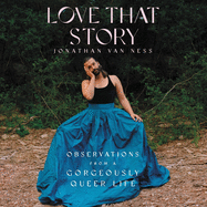 Love That Story Lib/E: Observations from a Gorgeously Queer Life