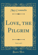 Love, the Pilgrim, Vol. 2 of 3 (Classic Reprint)