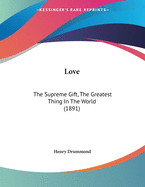 Love: The Supreme Gift, the Greatest Thing in the World (1891)