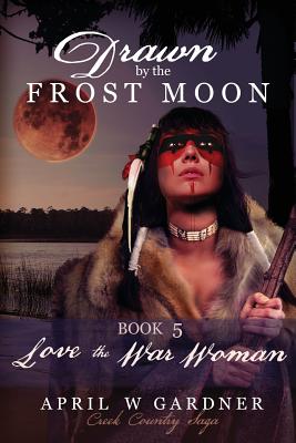 Love the War Woman: a Native American Christian Historical Romance - Gardner, April W