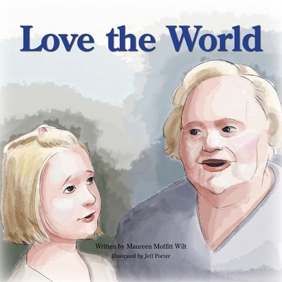 Love the World - Wilt, Maureen Moffitt