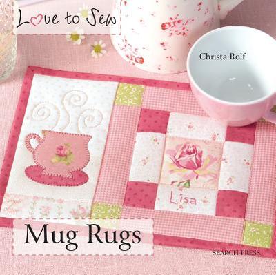 Love to Sew: Mug Rugs - Rolf, Christa