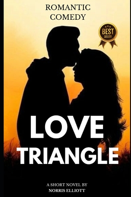 Love Triangle: The Perfect Plan. A Romantic Comedy. - Elliott, Norris