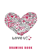 Love U: Blank Drawing Book, Sketch, Draw and Paint