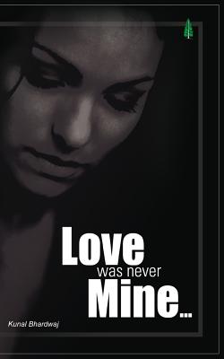 Love was never Mine... - Bhardwaj, Kunal