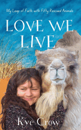 Love We Live: My Leap of Faith with Fifty Rescued Animals