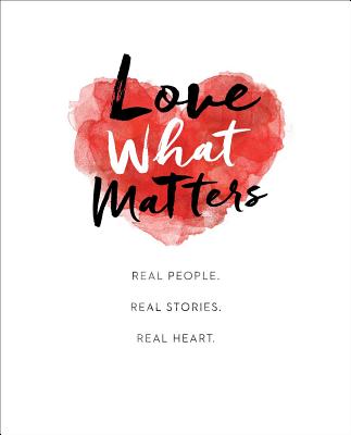 Love What Matters: Real People. Real Stories. Real Heart. - Lovewhatmatters