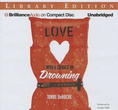 Love with a Chance of Drowning - DeRoche, Torre, and Moll, Candice (Read by)