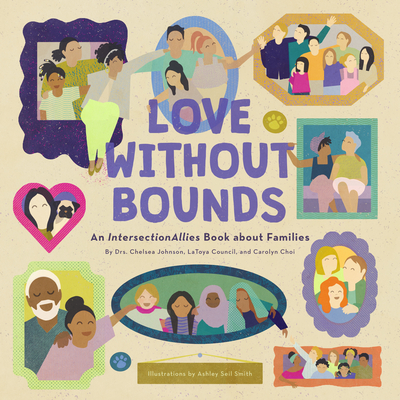 Love Without Bounds: An Intersectionallies Book about Families - Johnson, Chelsea, and Council, Latoya, and Choi, Carolyn