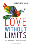 Love Without Limits: Jesus' Radical Vision for Love with No Exceptions