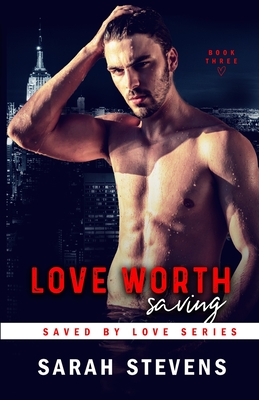 Love Worth Saving: A Saved by Love Novella - Stevens, Sarah