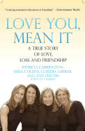 Love You, Mean It: A True Story of Love, Loss, and Friendship - Carrington, Patricia, Ph.D., and Collins, Julia, and Gerbasi, Claudia