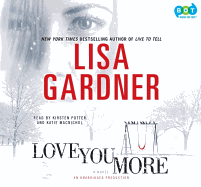 Love You More - Gardner, Lisa, and Potter, Kirsten (Read by), and MacNichol, Katie (Read by)