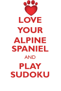 Love Your Alpine Spaniel and Play Sudoku Alpine Spaniel Sudoku Level 1 of 15