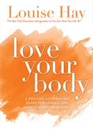 Love Your Body: A Positive Affirmation Guide for Loving and Appreciating Your Body (Easyread Large Edition)
